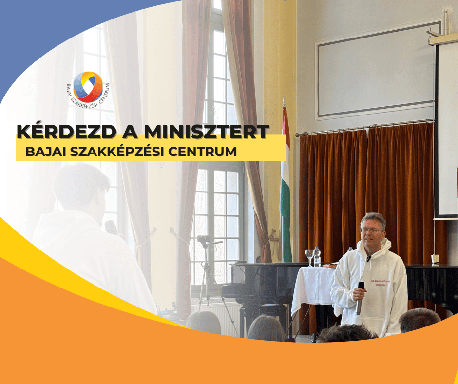 🎤 "Kérdezd a minisztert!" a Bajai Szakképzési Centrumban 🎤